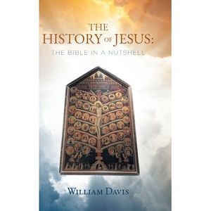 The History of Jesus: The Bible in a Nutshell -- William Davis